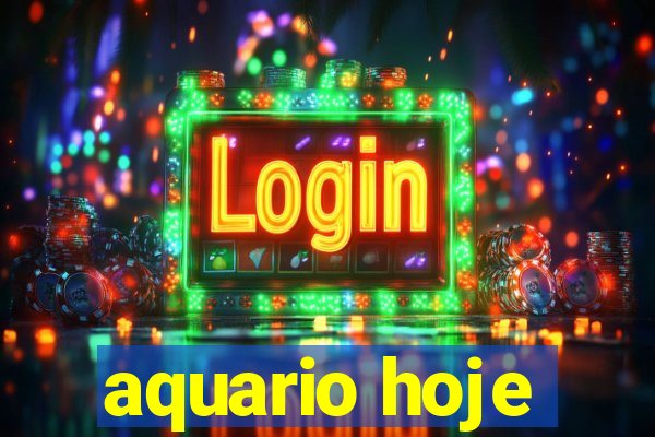 aquario hoje